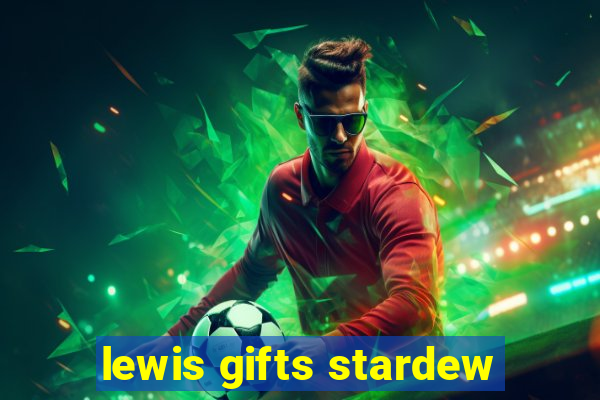 lewis gifts stardew