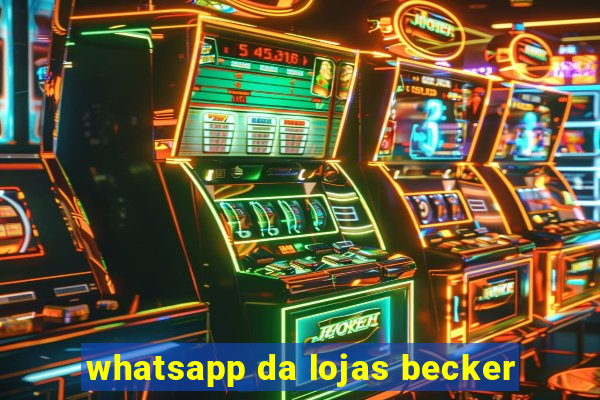 whatsapp da lojas becker