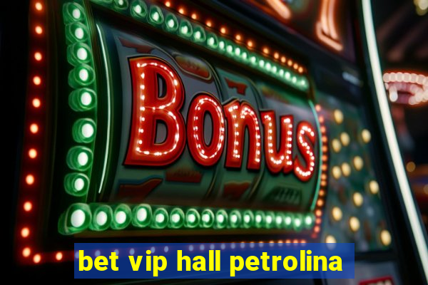 bet vip hall petrolina