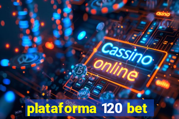 plataforma 120 bet