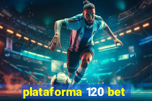 plataforma 120 bet