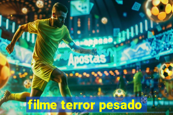 filme terror pesado