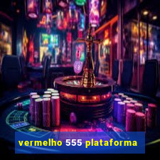 vermelho 555 plataforma