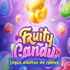 jogos adultos do roblox