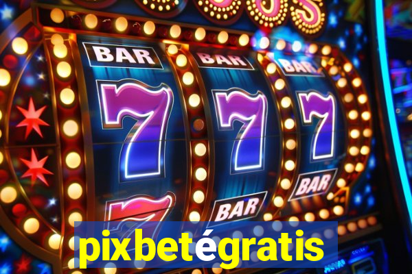 pixbetégratis