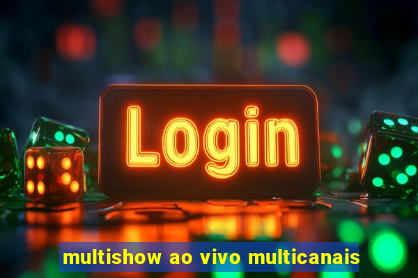 multishow ao vivo multicanais