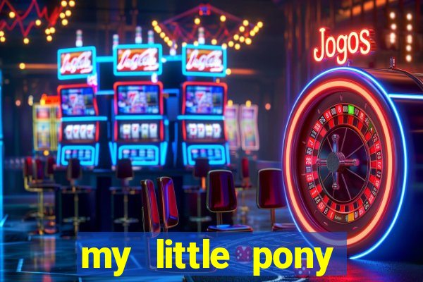 my little pony jogos de vestir