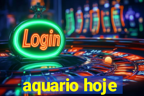 aquario hoje