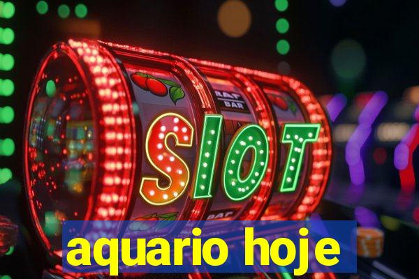 aquario hoje