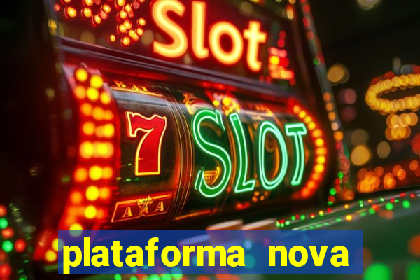 plataforma nova pagando hoje