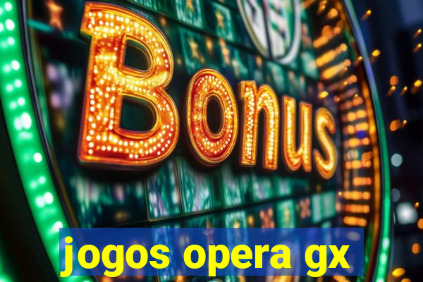 jogos opera gx