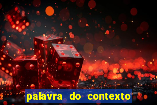 palavra do contexto de hoje 488