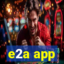 e2a app