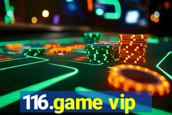 116.game vip