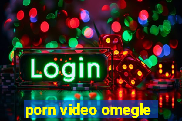 porn video omegle