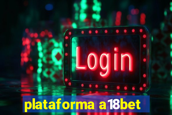 plataforma a18bet