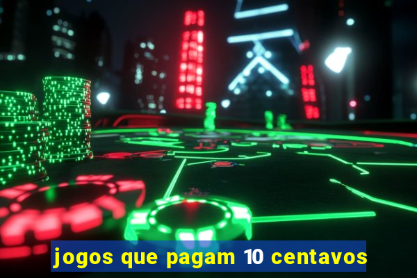 jogos que pagam 10 centavos