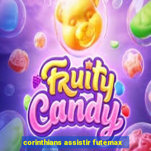 corinthians assistir futemax