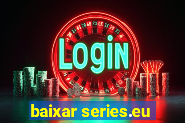 baixar series.eu