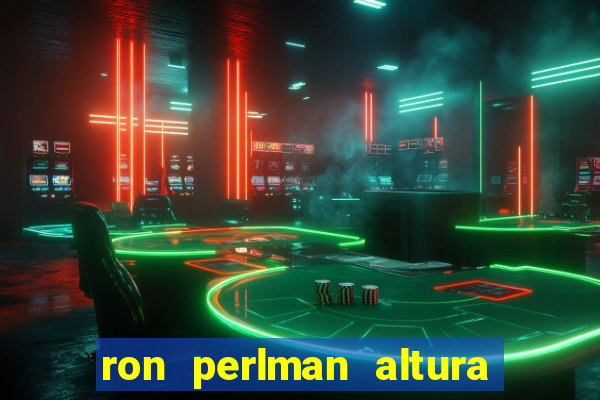 ron perlman altura e peso