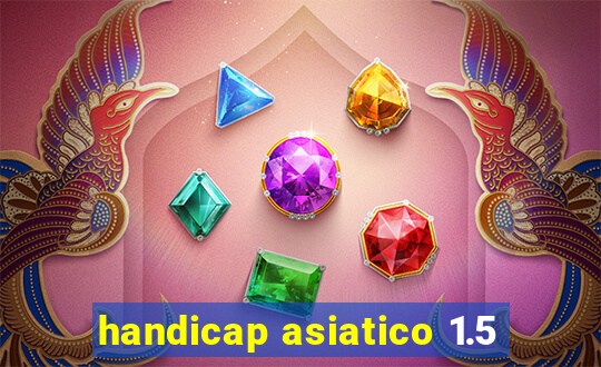 handicap asiatico 1.5