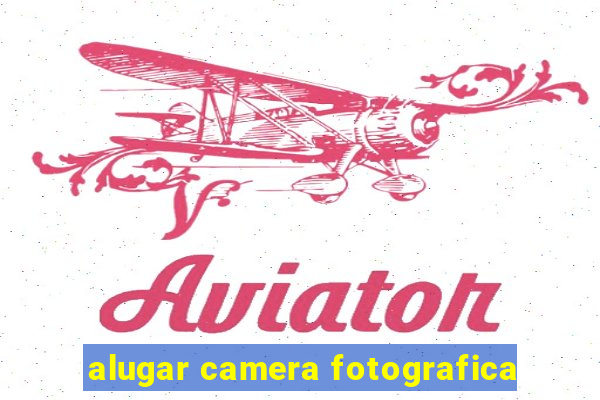 alugar camera fotografica