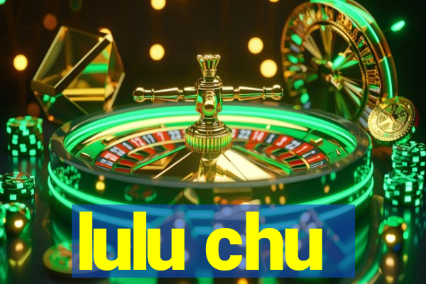 lulu chu