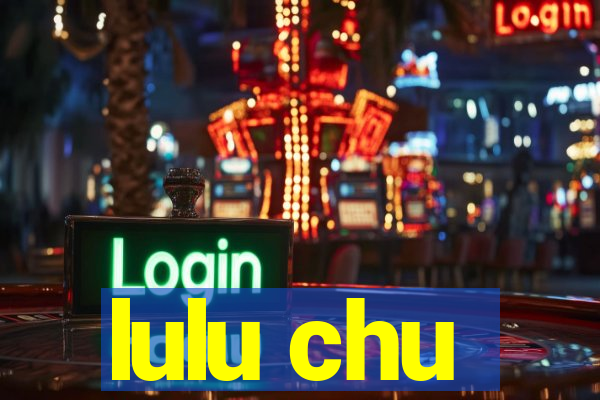 lulu chu