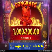 o jogo fruit match paga mesmo