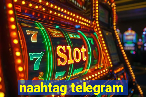 naahtag telegram