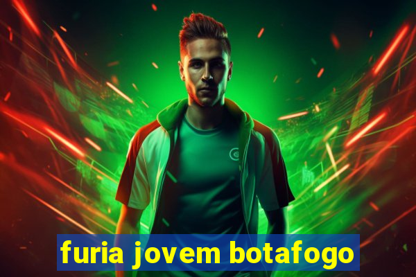 furia jovem botafogo