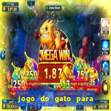 jogo do gato para ganhar dinheiro