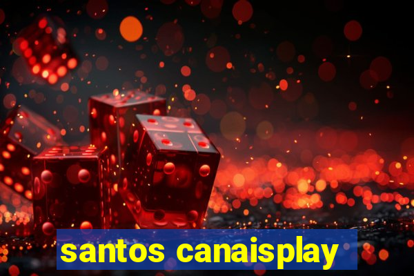 santos canaisplay