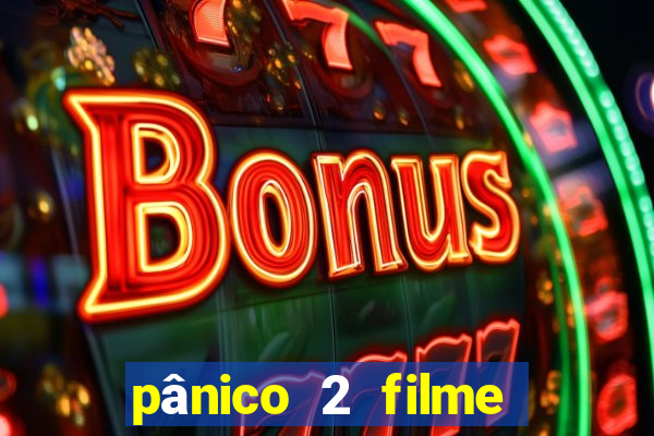 pânico 2 filme completo dublado mega filmes