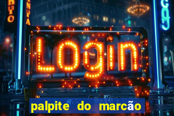 palpite do marcão jogo do bicho