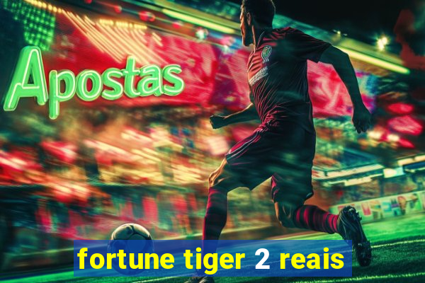 fortune tiger 2 reais