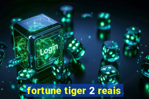 fortune tiger 2 reais