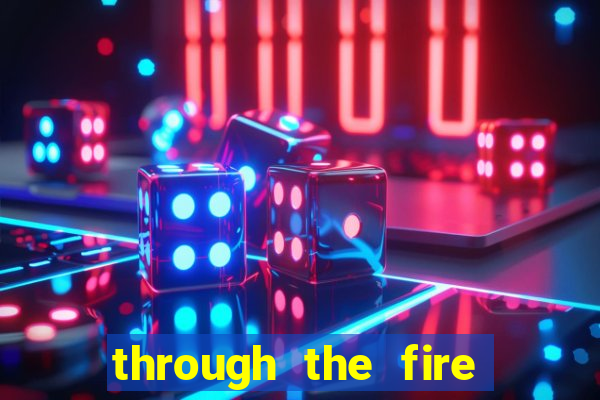 through the fire and flames midi