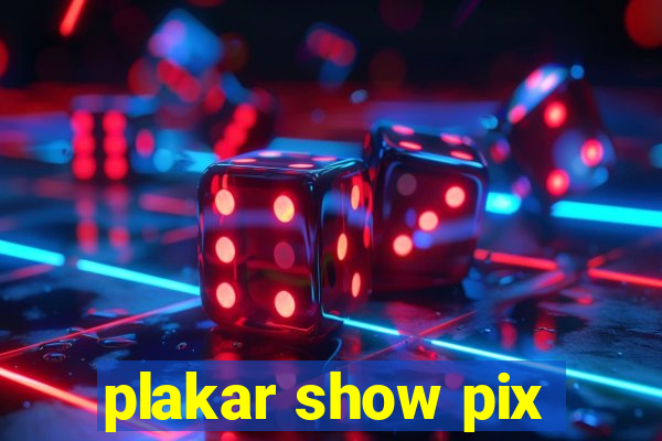 plakar show pix