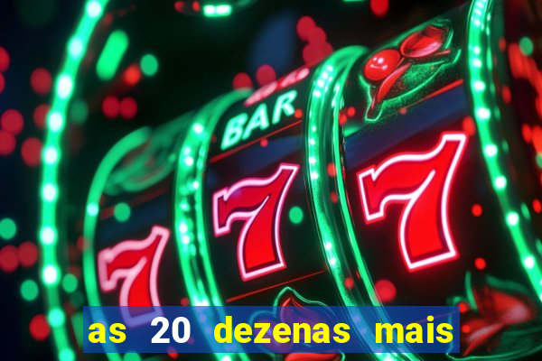 as 20 dezenas mais atrasadas da federal