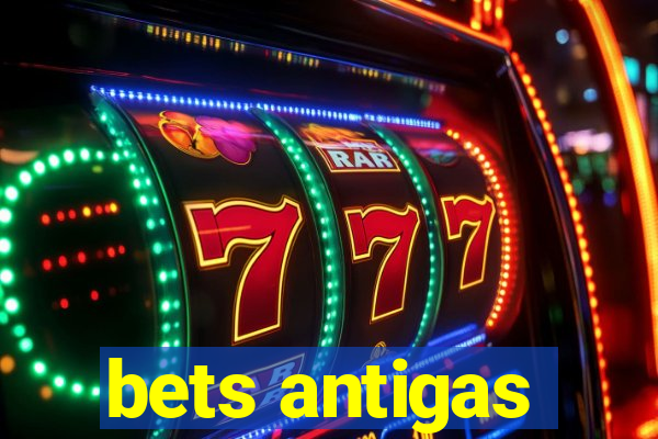 bets antigas