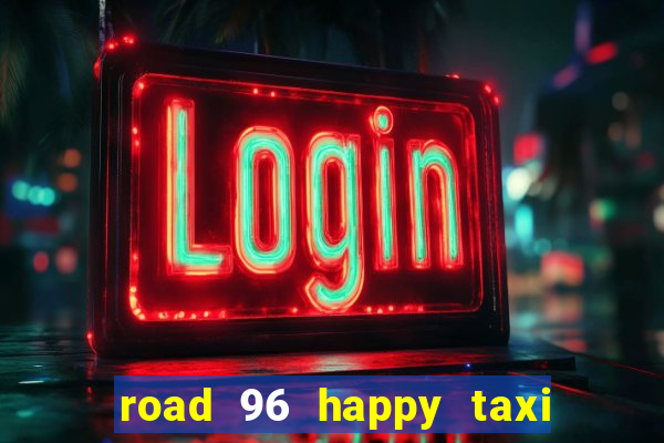 road 96 happy taxi security call password