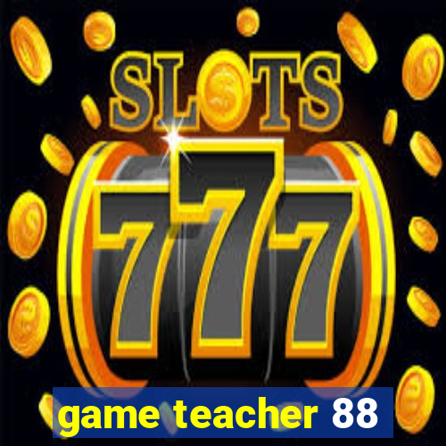 game teacher 88