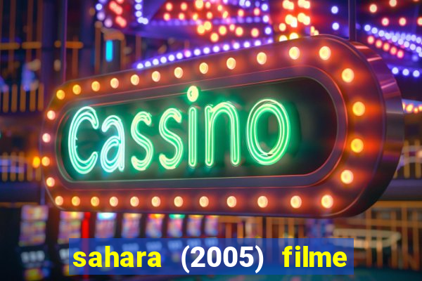 sahara (2005) filme completo dublado