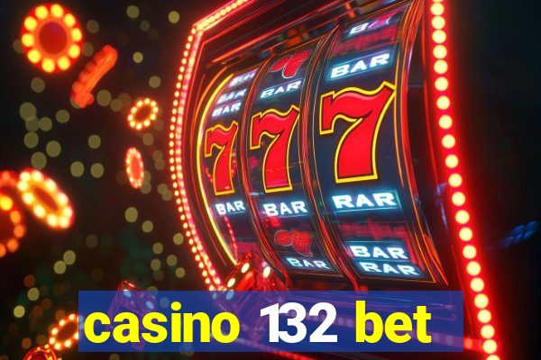 casino 132 bet