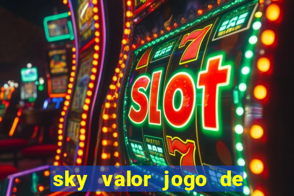 sky valor jogo de ganhar dinheiro