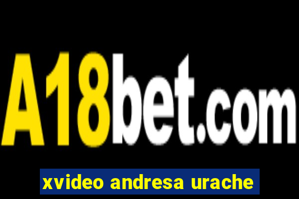 xvideo andresa urache