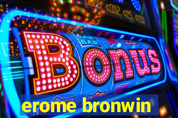 erome bronwin