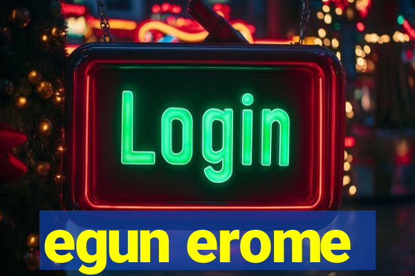 egun erome