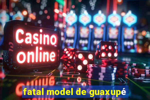 fatal model de guaxupé